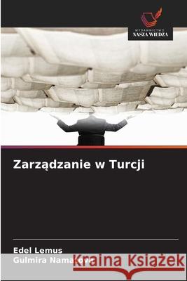 Zarzadzanie w Turcji Lemus, Edel, Namatova, Gulmira 9786208890315 Wydawnictwo Nasza Wiedza - książka
