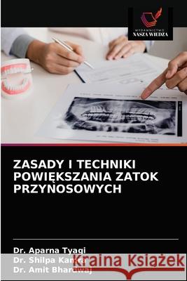 Zasady I Techniki PowiĘkszania Zatok Przynosowych Dr Aparna Tyagi, Dr Shilpa Kamra, Dr Amit Bhardwaj 9786203378481 Wydawnictwo Nasza Wiedza - książka