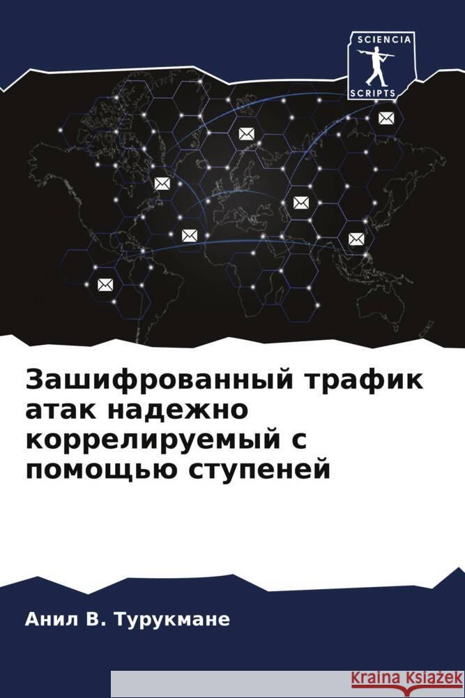 Zashifrowannyj trafik atak nadezhno korreliruemyj s pomosch'ü stupenej Turukmane, Anil V. 9786205171707 Sciencia Scripts - książka