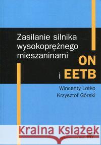 Zasilanie silnika wysokoprężnego mieszaninami ON i EETB Lotko Wincenty Górski Krzysztof 9788301195236 Wydawnictwo Naukowe PWN - książka