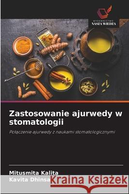 Zastosowanie ajurwedy w stomatologii Mitusmita Kalita Kavita Dhinsa 9786209350993 Wydawnictwo Nasza Wiedza - książka