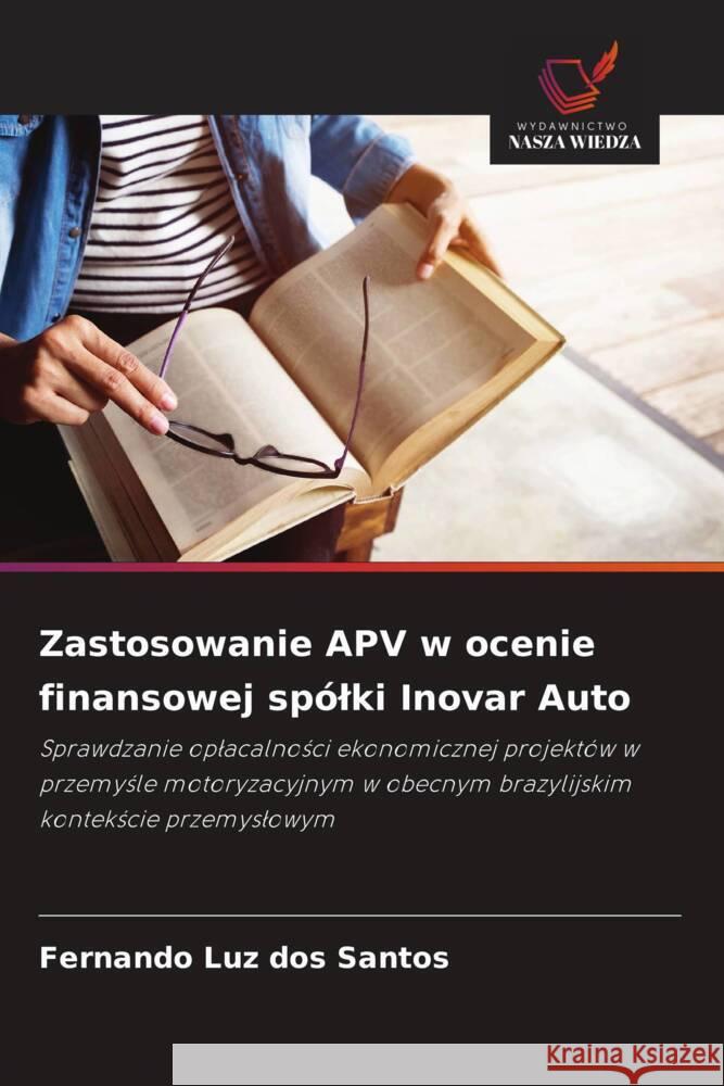 Zastosowanie APV w ocenie finansowej spólki Inovar Auto Luz dos Santos, Fernando 9786208620868 Wydawnictwo Nasza Wiedza - książka