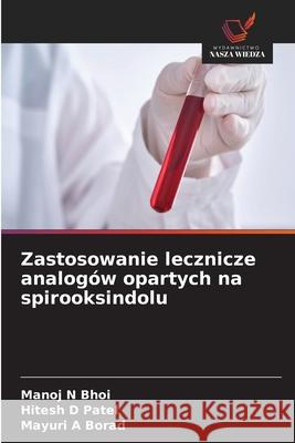 Zastosowanie lecznicze analogów opartych na spirooksindolu Bhoi, Manoj N, Patel, Hitesh D, Borad, Mayuri A 9786209301834 Wydawnictwo Nasza Wiedza - książka