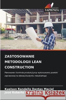 ZASTOSOWANIE METODOLOGII LEAN CONSTRUCTION Dantas Maciel, Kuelson Rândello, Dias França, José Roberto 9786208472641 Edizioni Sapienza - książka