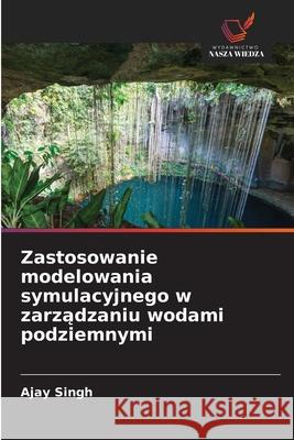 Zastosowanie modelowania symulacyjnego w zarzadzaniu wodami podziemnymi Singh, Ajay 9786208848767 Wydawnictwo Nasza Wiedza - książka