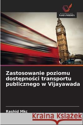 Zastosowanie poziomu dostepnosci transportu publicznego w Vijayawada Mkc, Rashid 9786208484576 Wydawnictwo Nasza Wiedza - książka