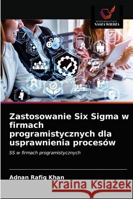 Zastosowanie Six Sigma w firmach programistycznych dla usprawnienia procesów Khan, Adnan Rafiq 9786203688436 Wydawnictwo Nasza Wiedza - książka