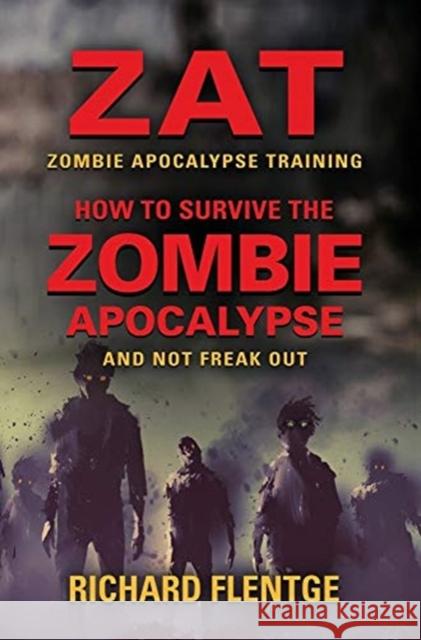 ZAT Zombie Apocalypse Training: How to Survive the Zombie Apocalypse and Not Freak Out - First Edition Richard Flentge 9781647187927 Booklocker.com - książka