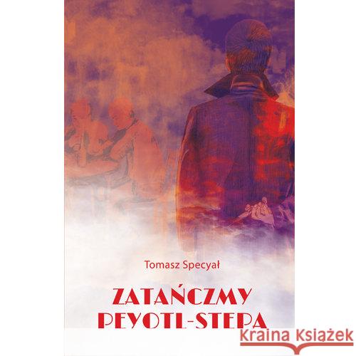 Zatańczmy peyotl-stepa Specyał Tomasz 9788377681510 Miejskie Posnania - książka