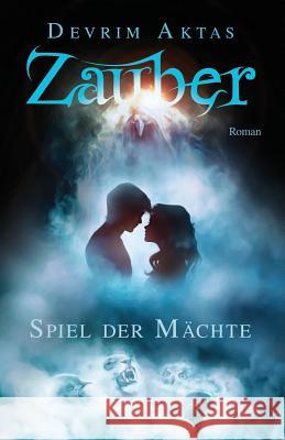 Zauber: Spiel der Mächte Aktas, Devrim 9781974678426 Createspace Independent Publishing Platform - książka