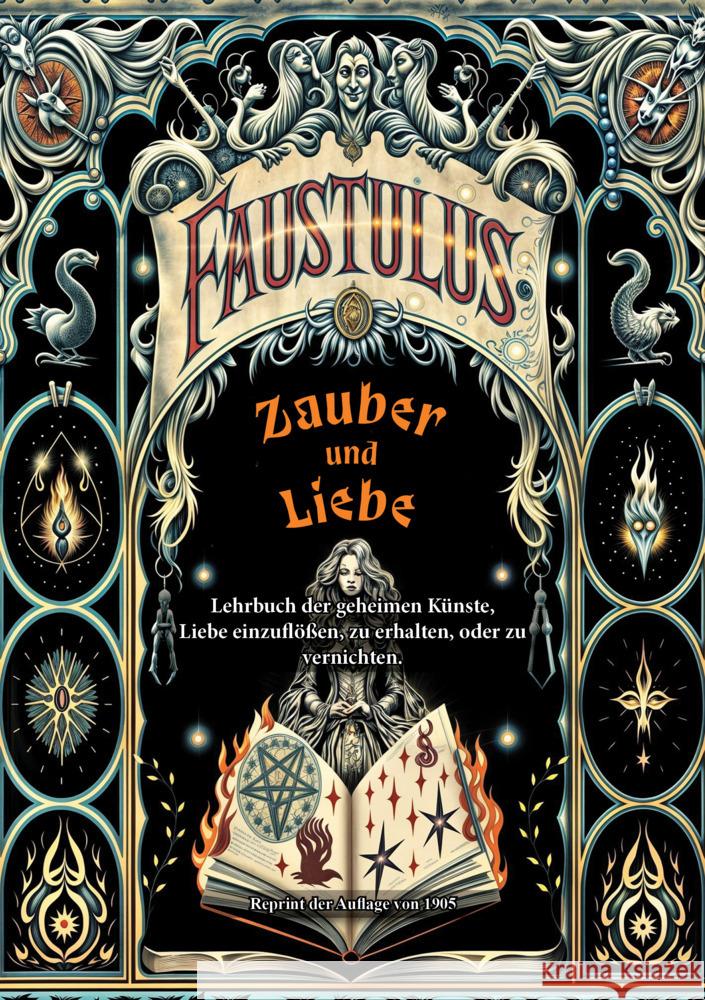 Zauber und Liebe. Lehrbuch der geheimen Künste, Liebe einzuflößen, zu erhalten, oder zu vernichten. Faustulus 9783989793057 Oldtimertools-Verlag - książka