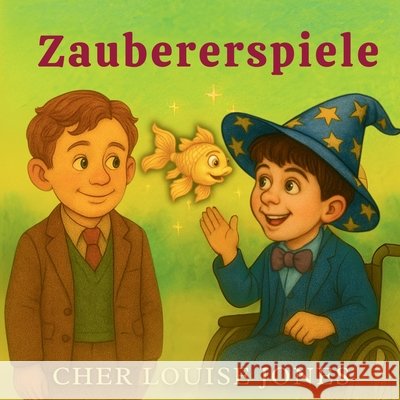Zaubererspiele: Ein Bilderbuch ?ber Selbstwertgef?hl, Resilienz und Individualit?t Cher Louise Jones 9781913619633 Feisty Kids (an Imprint of Feisty Scholar Pub - książka