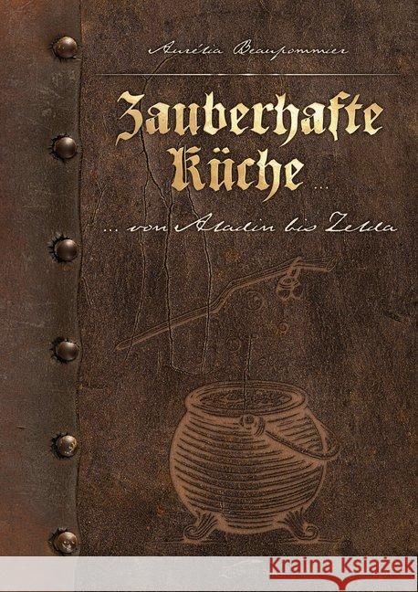 Zauberhafte Küche ... : ... von Aladin bis Zelda Beaupommier, Aurélia 9783938922958 Zauberfeder Verlag - książka