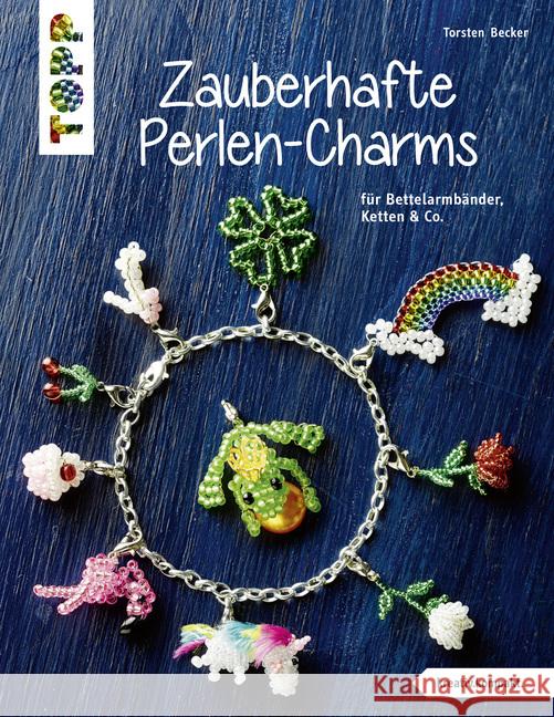 Zauberhafte Perlen-Charms : Für Bettelarmbänder, Ketten & Co. Becker, Torsten 9783772443534 Frech - książka