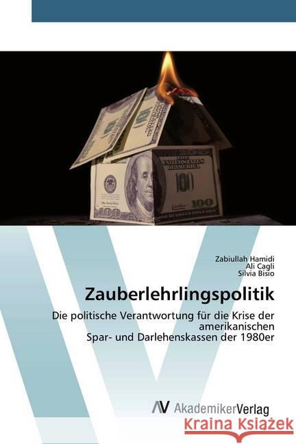 Zauberlehrlingspolitik : Die politische Verantwortung für die Krise der amerikanischenSpar- und Darlehenskassen der 1980er Hamidi, Zabiullah; Cagli, Ali; Bisio, Silvia 9786200098023 AV Akademikerverlag - książka