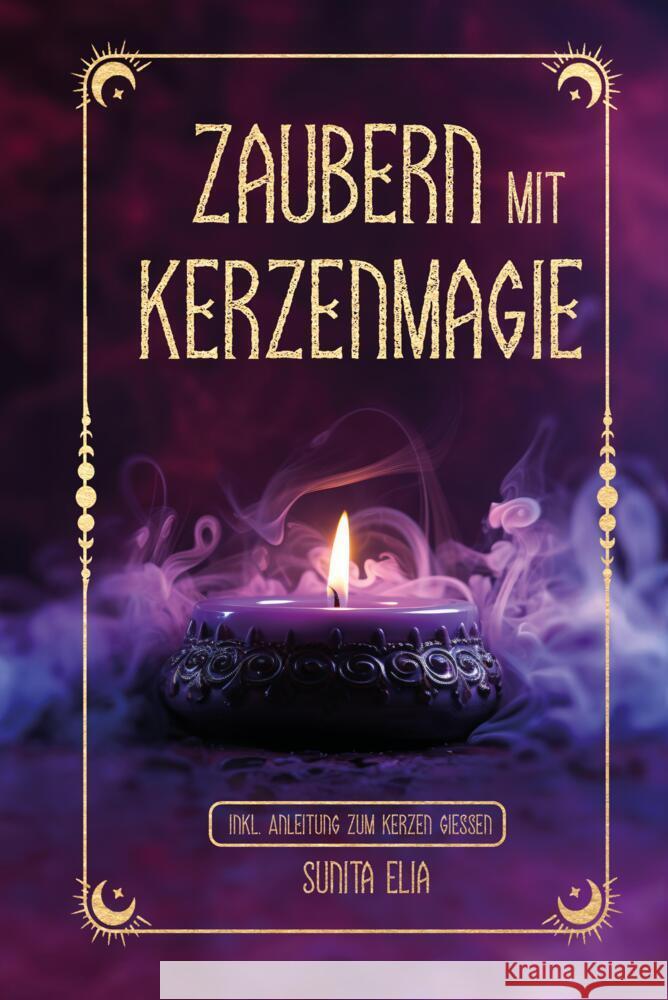 Zaubern mit Kerzenmagie Elia, Sunita 9783903505131 RBM Publishing - książka