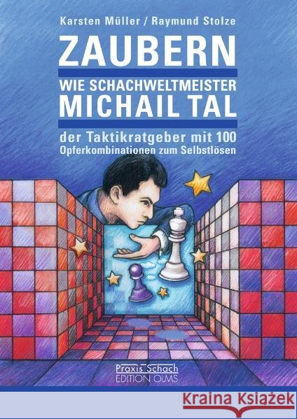 Zaubern wie Schachweltmeister Michail Tal : Der Taktik-Ratgeber mit 100 Opferkombinationen zum Selbstlösen Müller, Karsten Stolze, Raymund  9783283010072 Edition Olms - książka
