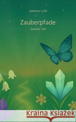 Zauberpfade: Traumreisen in das zauberhafte Reich einer Fee! Johanna Licht 9783769339642 Bod - Books on Demand - książka