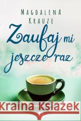 Zaufaj mi jeszcze raz Magdalena Krauze 9788368005974 Wydawnictwo Mięta - książka
