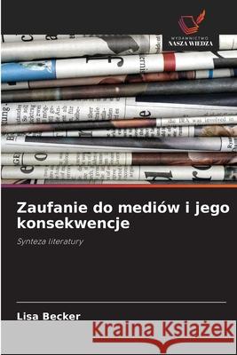 Zaufanie do mediów i jego konsekwencje Becker, Lisa 9786202327244 Wydawnictwo Nasza Wiedza - książka