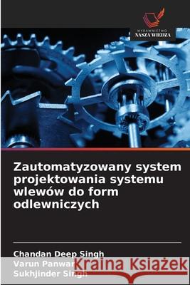 Zautomatyzowany system projektowania systemu wlewów do form odlewniczych Singh, Chandan Deep, Panwar, Varun, Singh, Sukhjinder 9786207837922 Wydawnictwo Nasza Wiedza - książka