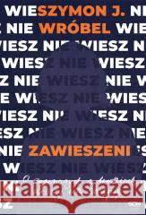 Zawieszeni. O zaginionych i ludziach, którzy ich.. Szymon J. Wróbel 9788383300887 Sine Qua Non - książka