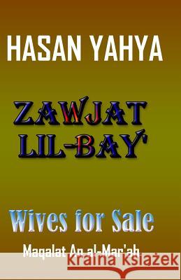Zawjat Lil Bay' (Wives for Sale): Maqalat an Al-Mar'ah Hasan Yahya 9781448665389 Createspace - książka