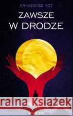 Zawsze w drodze Arkadiusz Kot 9788383738826 Novae Res - książka