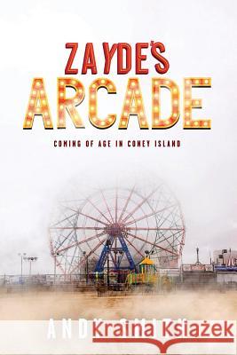 Zayde's Arcade: Coming of Age in Coney Island Andy Smith 9781640854185 Author Academy Elite - książka