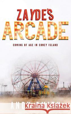 Zayde's Arcade: Coming of Age in Coney Island Andy Smith 9781640854192 Author Academy Elite - książka