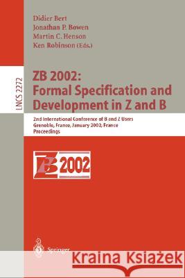 Zb 2002: Formal Specification and Development in Z and B: 2nd International Conference of B and Z Users Grenoble, France, January 23-25, 2002, Proceed Bert, Didier 9783540431664 Springer - książka