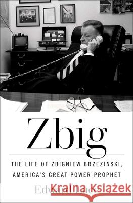 Zbig: The Life and Times of Brzezinski, America's Great Power Prophet Edward Luce 9781982173647 Avid Reader Press / Simon & Schuster - książka