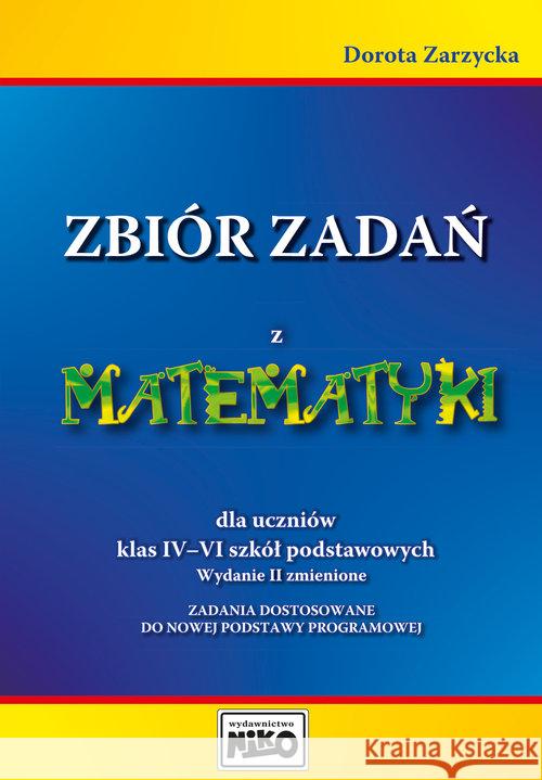 Zbiór zadań z matematyki dla uczniów klas IV-VI Zarzycka Dorota 9788364359484 Niko - książka