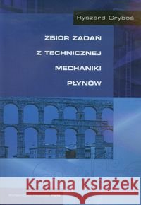 Zbiór zadań z technicznej mechaniki płynów Gryboś Ryszard 9788301136826 Wydawnictwo Naukowe PWN - książka