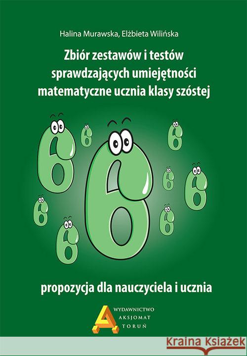 Zbiór zest. i testów spr.um. matematyczne...kl.6 Murawska Halina Wilińska Elżbieta 9788364660320 Aksjomat Piotr Nodzyński - książka
