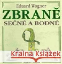 Zbraně sečné a bodné Eduard Wagner 9788074420733 Aventinum - książka