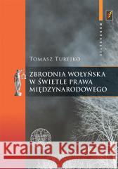 Zbrodnia wołyńska w świetle prawa międzynarodowego Tomasz Turejko 9788382296426 IPN - książka