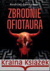 Zbrodnie Ofiotaura Andrzej Janikowski 9788367927819 Rytm Oficyna Wydawnicza - książka