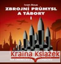 Zbrojní průmysl a tábory I. Ivan Rous 9788087213360 Kalendář Liberecka - książka