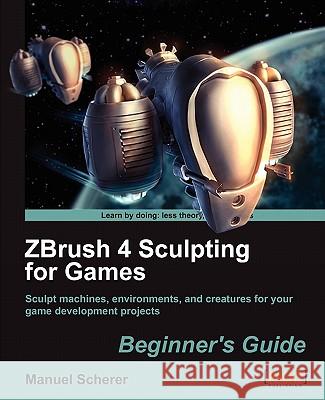 Zbrush 4 Sculpting for Games: Beginner's Guide Scherer, Manuel 9781849690805 Packt Publishing - książka