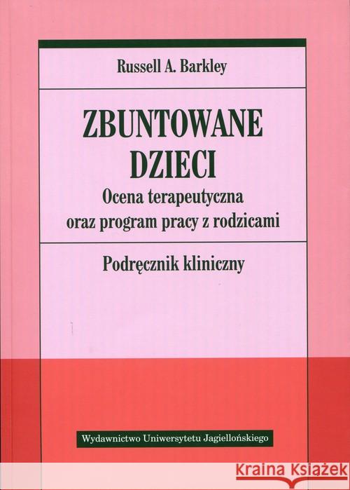 Zbuntowane dzieci. Ocena terapeutyczna oraz... Barkley Russell A. 9788323338659 Wydawnictwo Uniwersytetu Jagiellońskiego - książka