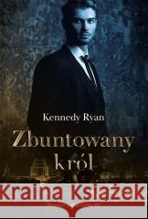 Zbuntowany król RYAN KENNEDY 9788367303095 PAPIERÓWKA - książka