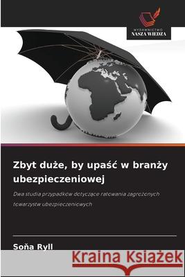 Zbyt duze, by upasc w branzy ubezpieczeniowej Ryll, Sona 9786202462143 Wydawnictwo Nasza Wiedza - książka