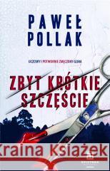 Zbyt krótkie szczęście Paweł Pollak 9788366899209 Oficynka - książka