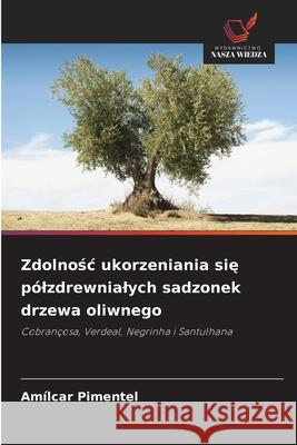 Zdolnosc ukorzeniania sie pólzdrewnialych sadzonek drzewa oliwnego Pimentel, Amílcar 9786209129711 Wydawnictwo Nasza Wiedza - książka