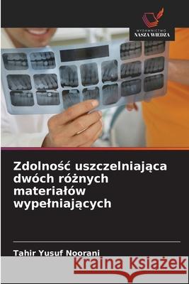 Zdolnosc uszczelniajaca dwóch róznych materialów wypelniajacych Noorani, Tahir Yusuf 9786207829705 Wydawnictwo Nasza Wiedza - książka