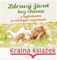 Zdravý život bez chemie … s bylinkami a selským rozumem Karoline Postlmayr 9788076510678 Fontána - książka