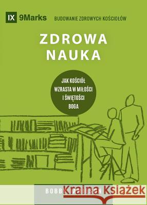 Zdrowa nauka (Sound Doctrine) (Polish): How a Church Grows in the Love and Holiness of God Jamieson, Bobby 9781940009292 9marks - książka