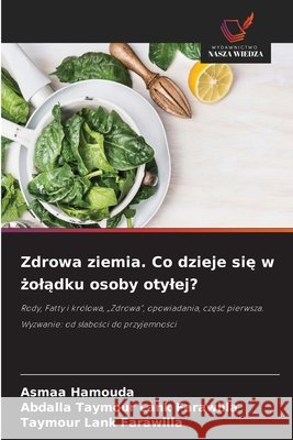 Zdrowa ziemia. Co dzieje się w żolądku osoby otylej? Hamouda, Asmaa, Farawilla, Abdalla Taymour Lank, Farawilla, Taymour Lank 9786630370027 Wydawnictwo Nasza Wiedza - książka