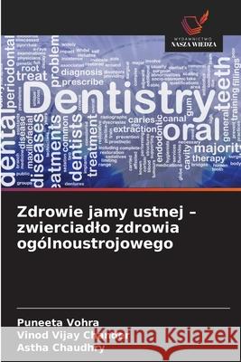 Zdrowie jamy ustnej - zwierciadlo zdrowia ogólnoustrojowego Vohra, Puneeta, Chander, Vinod Vijay, Chaudhry, Astha 9786208837723 Wydawnictwo Nasza Wiedza - książka
